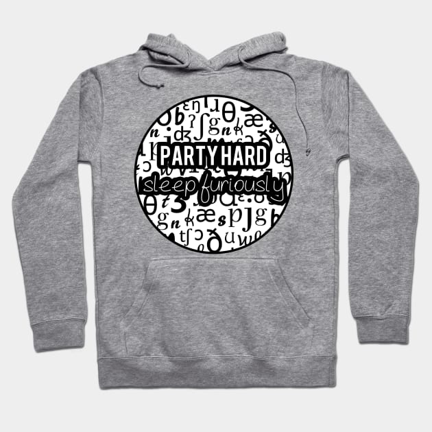 Party Hard, Sleep Furiously | Linguistics Hoodie by gillianembers